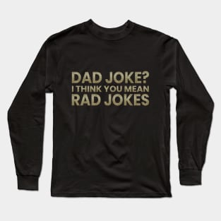 Dad Jokes I Think You Mean Rad Jokes Long Sleeve T-Shirt